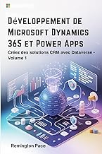 Développement de Microsoft Dynamics 365 et Power Apps: Créez des solutions CRM avec Dataverse - Volu