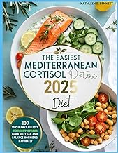 The Easiest Mediterranean Cortisol Detox Diet 2025: 100 Super Easy Recipes to Reset Stress, Burn Bel