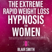 The Extreme Rapid Weight Loss Hypnosis For Women Blair Smith