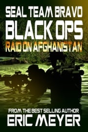 SEAL Team Bravo: Black Ops - Raid on Afghanistan Eric Meyer