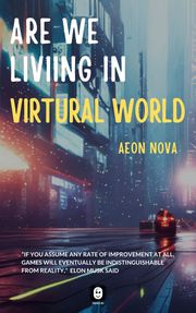 Are we living in a Virtual Word AEON NOVA