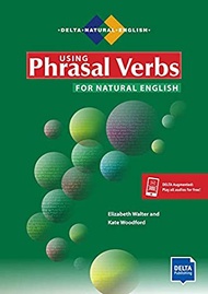 Using Phrasal Verbs for Natural English : Student's Book plus audios via Delta-Augmented (Delta Natu