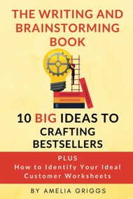 The Writing and Brainstorming Book: 10 BIG Ideas to Crafting Bestsellers (Author Journey Success Too