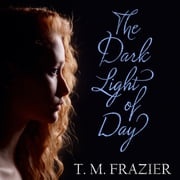 The Dark Light of Day T. M. Frazier