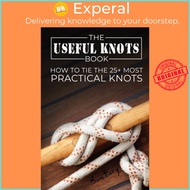The Useful Knots Book - How to Tie the 25+ Most Practical Knots by Diana Mangoba (UK edition, paperb