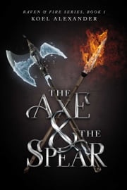 The Axe &amp; The Spear Koel Alexander