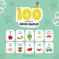 First 100 Words in Irish Gaelic: Irish Gaelic Language Learning for Kids, Bilingual Irish Gaelic Bab