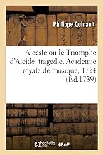 Alceste Ou Le Triomphe d'Alcide, Tragedie. Academie Royale de Musique, 1724: Remise Au Thtre, 22 Janvier 1739