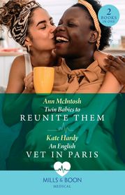Twin Babies To Reunite Them / An English Vet In Paris: Twin Babies to Reunite Them / An English Vet in Paris (Mills &amp; Boon Medical) Ann McIntosh