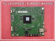 เมนบอร์ด ทีวี TCL LED55P62US พาร์ท 40-MS86D2-MAA2HG