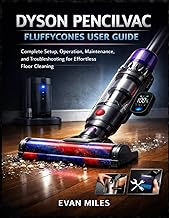 DYSON PENCILVAC FLUFFYCONES USER GUIDE: Complete Setup, Operation, Maintenance, and Troubleshooting 