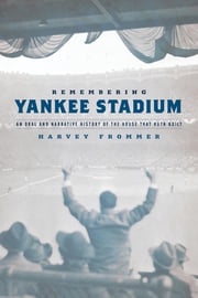 Remembering Yankee Stadium Harvey Frommer, sports historian, journalist, and author of Remembering Yankee Stadium