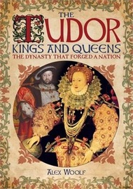 The Tudor Kings and Queens ― The Dynasty That Forged a Nation