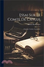 25938.Essai sur le comte de Caylus: L'homme, l'artiste, l'antiquaire