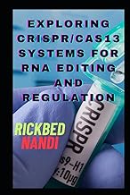 Exploring CRISPR/Cas13 systems for RNA editing and regulation: Book 2 (CRISPR/CAS: THE 100 SERIES)