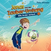 Jonas und der Zauber-Umhang – Hilfe, Bruder verhext! (Jonas und der Zauber-Umhang 1) Pete Johnson