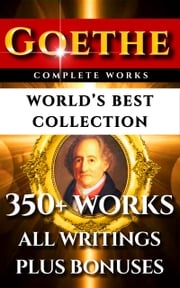 Goethe Complete Works – World’s Best Collection Johann Wolfgang Von Goethe