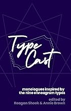 Type Cast: 27 Monologues Inspired by the Nine Enneagram Types: An Anthology of Contemporary Theatre 
