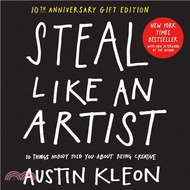 Steal Like an Artist 10th Anniversary Gift Edition with a New Afterword by the Author: 10 Things Nob