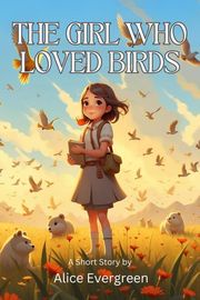 The Girl Who Loved Birds Alice Evergreen