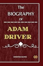 Adam Driver: The Biography and Untold Story of Adam Driver including his Journey in the United State