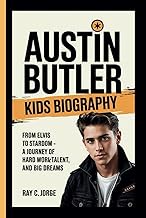 AUSTIN BUTLER KIDS BIOGRAPHY: From Elvis to Stardom - A Journey of Hard Work, Talent, and Big Dreams