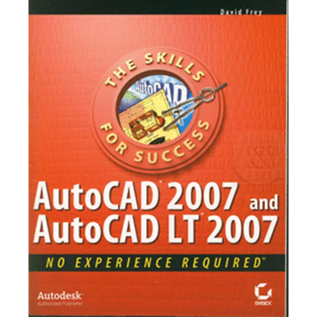 AutoCAD 2007 and AutoCAD LT 2007: no experience required 1ED (P)