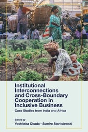 Institutional Interconnections and Cross-Boundary Cooperation in Inclusive Business Yoshitaka Okada