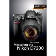 Mastering the Nikon D7200 by Darrell Young (US edition, paperback)