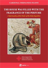 The House Was Filled with the Fragrance of the Perfurm: A Spirituality of the Order of the Holy Sepulchre