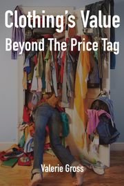 Clothing’s Value Beyond The Price Tag Valerie Gross