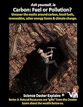 Carbon: Fuel or Pollution?: Uncover the myths around carbon, fossil fuels, renewables, other energy 