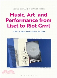 Music, Art and Performance from Liszt to Riot Grrrl ― The Musicalization of Art