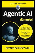Agentic AI for Dummies: A Beginner’s Guide to Building Smart Autonomous Systems, Mastering Practical