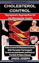 Cholesterol Control: Therapeutic Approaches for Cardiovascular Health: Take Control Of Cholesterol Levels With Therapies That Support Cardiovascular Health And Reduce The Risk Of Heart Disease