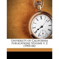 University of California Publications Volume V. 2 (1905-06) by Berkeley University Of California (US edition, paperback)