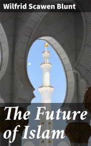 The Future of Islam Wilfrid Scawen Blunt