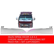 J103S04 HICOM 2.8 4.3 ISUZU NPR66 CHROME HEAD LAMP MOULDING COVER SET PRICE FOR 1 SET 2UNIT