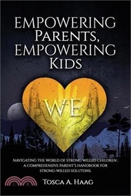 Empowering Parents, Empowering Kids: Navigating the world of strong-willed children: A comprehensive parent's handbook for strong-willed solutions