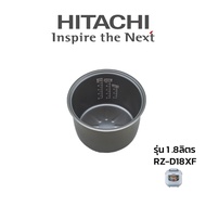 Hitachi หม้อใน อะไหล่แท้ หม้อหุงข้าว รุ่น RZ-D18XF