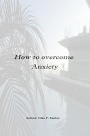 How to overcome anxiety niko santos