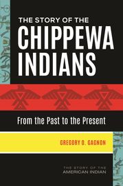 The Story of the Chippewa Indians Gregory O. Gagnon