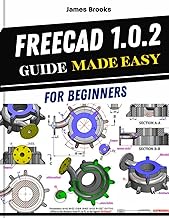 FreeCAD 1.0.2 Guide Made Easy For Beginners: A practical Tips And Tricks for maker and learners, cov