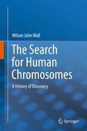 The Search for Human Chromosomes Wilson John Wall