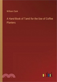 A Hand-Book of Tamil for the Use of Coffee Planters