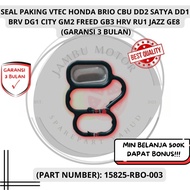 VTEC GASKET SEAL HONDA BRIO CBU DD2 SATYA DD1 BRV DG1 CITY GM2 FREED GB3 HRV RU1 JAZZ GE8 15825-RBO-