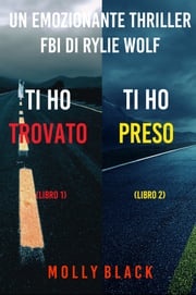 Bundle dei Thriller di Rylie Wolf: Ti ho trovato (#1) e Ti ho preso (#2) Molly Black