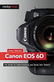 Canon EOS 6D: The Guide to Understanding and Using Your Camera (Paperback)