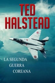 La Segunda Guerra Coreana Ted Halstead