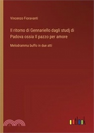 Il ritorno di Gennariello dagli studj di Padova ossia Il pazzo per amore: Melodramma buffo in due at